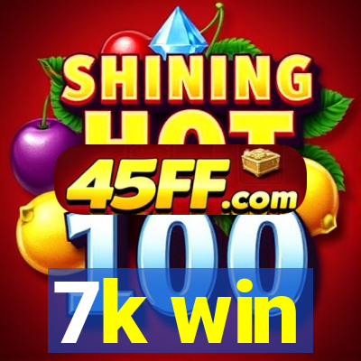 7k win